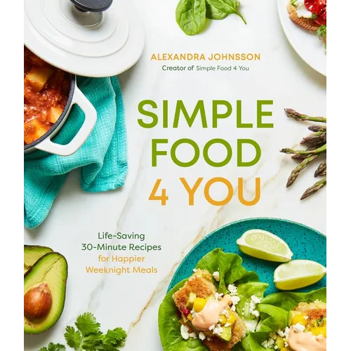 Simple Food 4 You: Life-Saving 30-Minute Recipes for Happier Weeknight Meals - Paperback