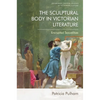 The Sculptural Body in Victorian Literature: Encrypted Sexualities - Paperback