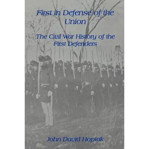 First in Defense of the Union: The Civil War History of the First Defenders - Paperback