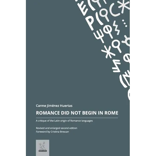 Romance Did Not Begin in Rome: A critique of the Latin origin of Romance languages - Paperback