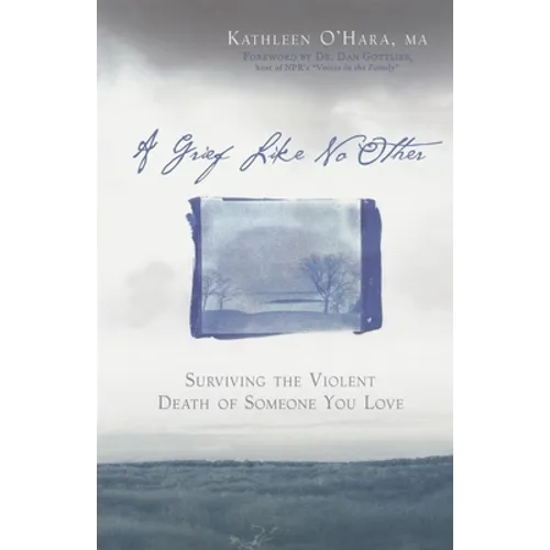 A Grief Like No Other: Surviving the Violent Death of Someone You Love - Paperback