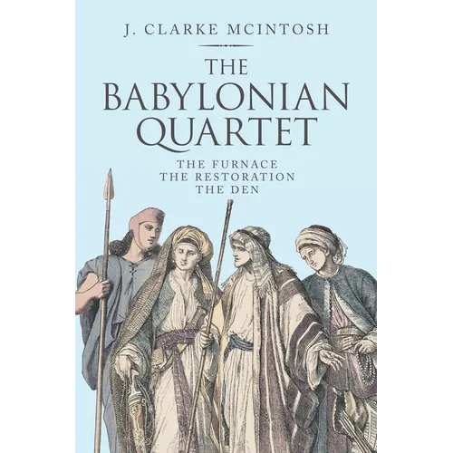 The Babylonian Quartet: The Furnace the Restoration the Den - Paperback