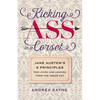 Kicking Ass in a Corset: Jane Austen's 6 Principles for Living and Leading from the Inside Out - Paperback