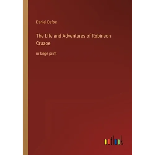 The Life and Adventures of Robinson Crusoe: in large print - Paperback
