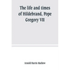 The life and times of Hildebrand, Pope Gregory VII - Paperback