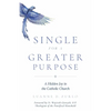 Single for a Greater Purpose: A Hidden Joy in the Catholic Church - Paperback