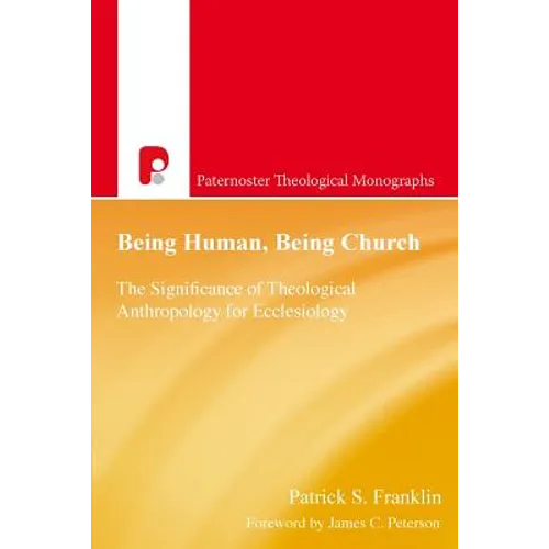 Being Human, Being Church: The Significance of Theological Anthropology for Ecclesiology - Paperback