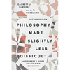 Philosophy Made Slightly Less Difficult: A Beginner's Guide to Life's Big Questions - Paperback