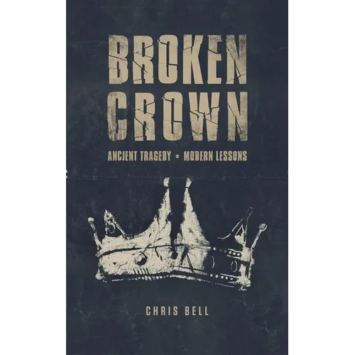 Broken Crown: Ancient Tragedy Modern Lessons - Paperback