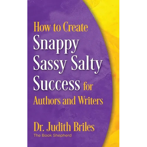How to Create Snappy Sassy Salty Success for Authors and Writers - Paperback