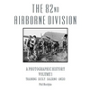 The 82nd Airborne Division: A Photographic History Volume 1: Training, Sicily, Salerno, Anzio - Paperback