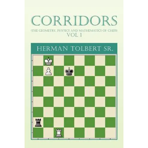 Corridors (the Geometry, Physics and Mathematics of Chess) Vol 1: (The Geometry, Physics and Mathematics of Chess) Vol 1 - Paperback
