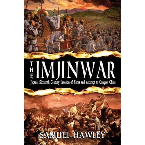 The Imjin War: Japan's Sixteenth-Century Invasion of Korea and Attempt to Conquer China - Paperback