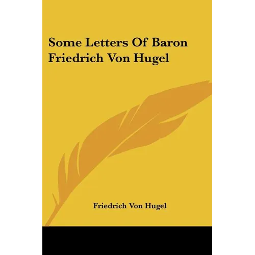 Some Letters Of Baron Friedrich Von Hugel - Paperback