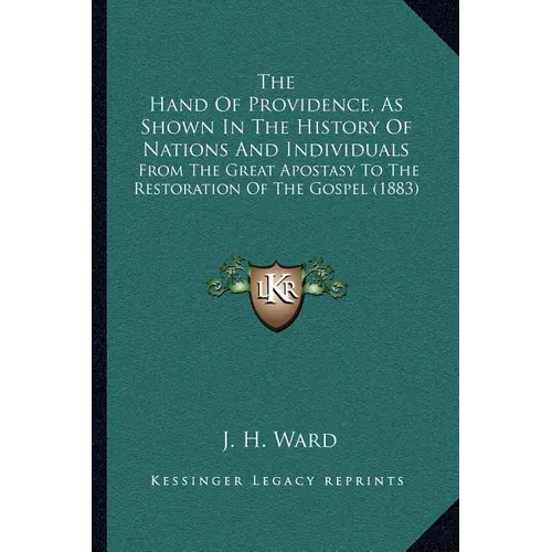 The Hand Of Providence, As Shown In The History Of Nations And Individuals: From The Great Apostasy To The Restoration Of The Gospel (1883) - Paperback