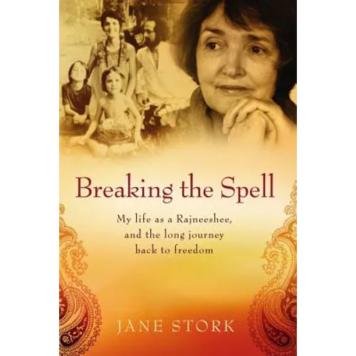 Breaking the Spell: My life as a Rajneeshee and the long journey back to freedom - Paperback