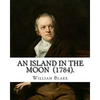 An Island in the Moon (1784). By: William Blake: William Blake (28 November 1757 - 12 August 1827) was an English poet, painter, and printmaker. - Paperback