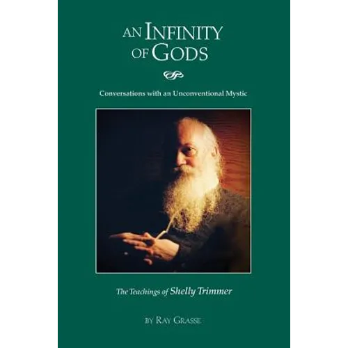An Infinity of Gods: Conversations with an Unconventional Mystic, The Teachings of Shelly Trimmer - Paperback