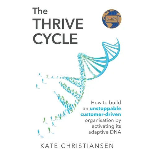 The Thrive Cycle: How to build an unstoppable customer-driven organisation by activating adaptive DNA - Paperback