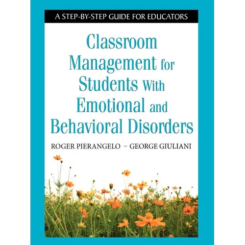 Classroom Management for Students with Emotional and Behavioral Disorders: A Step-By-Step Guide for Educators - Paperback