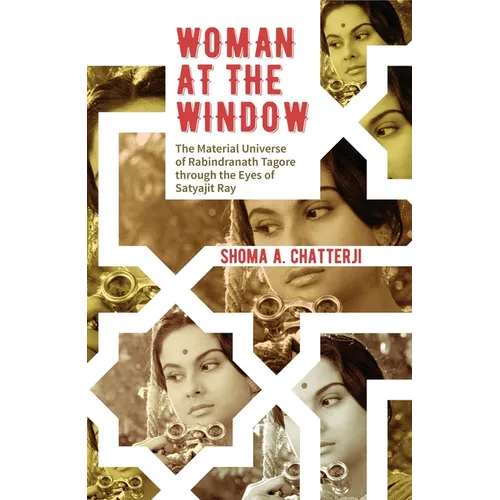 Woman at the Window: The Material Universe of Rabindranath Tagore Through the Eyes of Satyajit Ray - Paperback