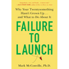 Failure to Launch: Failure to Launch: Why Your Twentysomething Hasn't Grown Up...and What to Do About It - Paperback