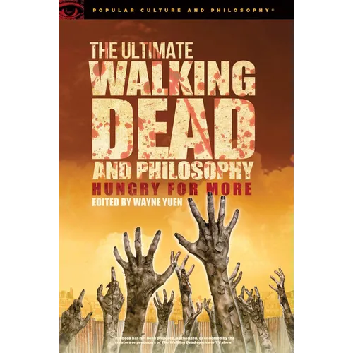 The Ultimate Walking Dead and Philosophy: Hungry for More - Paperback