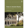 Trees in Ancient Rome: Growing an Empire in the Late Republic and Early Principate - Paperback