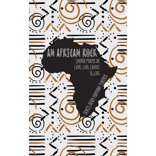 An African Rock: Sacred Poems of Love, Loss, Legacy & Life - Hardcover