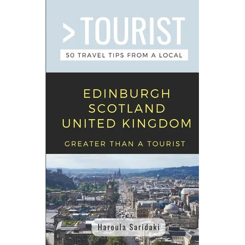 Greater Than a Tourist-Edinburgh Scotland United Kingdom: 50 Travel Tips from a Local - Paperback
