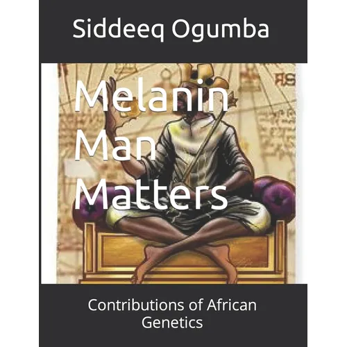Melanin Man Matters: Contributions of African Genetics - Paperback