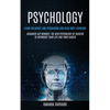 Psychology: Learn Influence And Persuasion And Read Body Language (Advanced Nlp Mindset: The New Psychology Of Success To Skyrocket Your Life And Your - Paperback