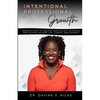 Intentional Professional Growth: Ordered Steps to Unlock Your Fullest Potential and Succeed In Your Life, Career, and Business - Paperback
