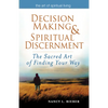Decision Making & Spiritual Discernment: The Sacred Art of Finding Your Way - Paperback