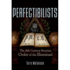 Perfectibilists: The 18th Century Bavarian Order of the Illuminati - Paperback