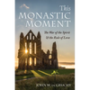This Monastic Moment: The War of the Spirit & the Rule of Love - Paperback