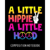 A Little Hippie A Little Hood Composition Notebook: College Ruled Composition Notebook 100 Pages For School Work Classroom - Paperback