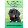 How to Make Money Breeding Miniature Dachshunds: and Other Small Breed Dogs - Paperback