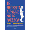 Te Necesita Aunque No Lo Parezca / They Need You, Even If It Doesnt Seem Like It - Paperback