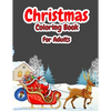 Christmas Coloring Book For Adults: Christmas Adult Coloring Book with Cute Holiday Designs and Relaxing Patterns, Festive Scenes, Winter Scenes, Chri - Paperback
