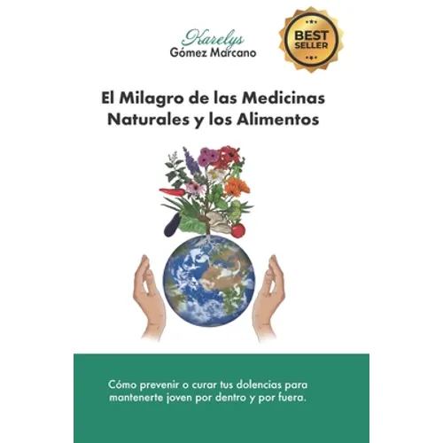 El Milagro de las Medicinas Naturales y los Alimentos: Cómo prevenir o curar tus dolencias para mantenerte joven por dentro y por fuera - Paperback