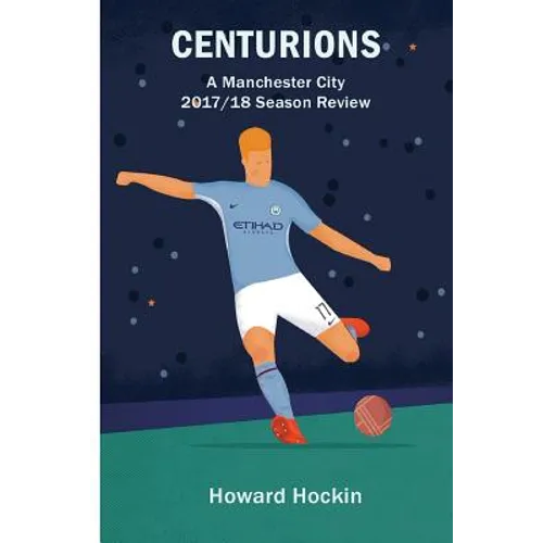 Centurions: A Manchester City 2017/18 Season Review - Paperback