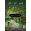 Pilgrimage into the Last Third of Life: 7 Gateways to Spiritual Growth - Paperback