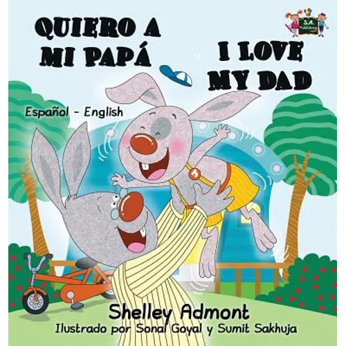 Quiero a mi Papá I Love My Dad: Spanish English Bilingual Book - Hardcover