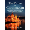 The Return of Christendom: Demography, Politics, and the Coming Christian Majority - Paperback