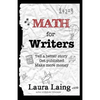 Math for Writers: Tell a Better Story, Get Published, Make More Money - Paperback