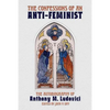 The Confessions of an Anti-Feminist: The Autobiography of Anthony M. Ludovici - Paperback