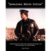 "Downtown White Police": Demonizing the Alpha Cop, Glorifying Thugs, and Militarizing Law Enforcement - Paperback