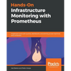 Hands-On Infrastructure Monitoring with Prometheus - Paperback