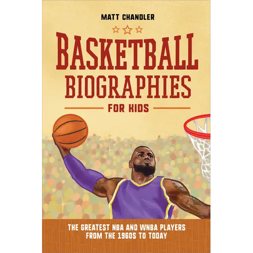 Basketball Biographies for Kids: The Greatest NBA and WNBA Players from the 1960s to Today - Paperback